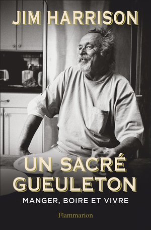 Jim Harrison – Un sacré gueuleton