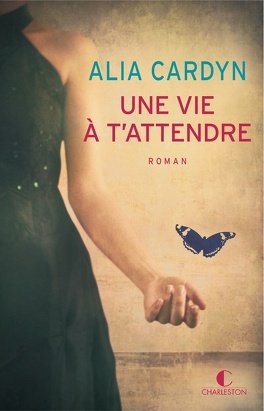 Alia Cardyn – Une vie à t’attendre