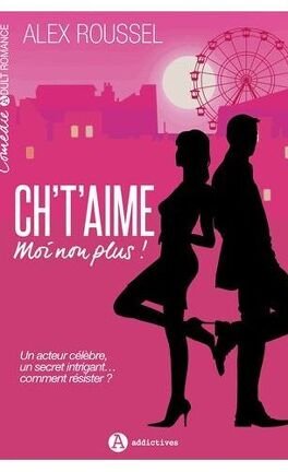 Alex Roussel – Ch’t’aime… moi non plus ! – Tome 1