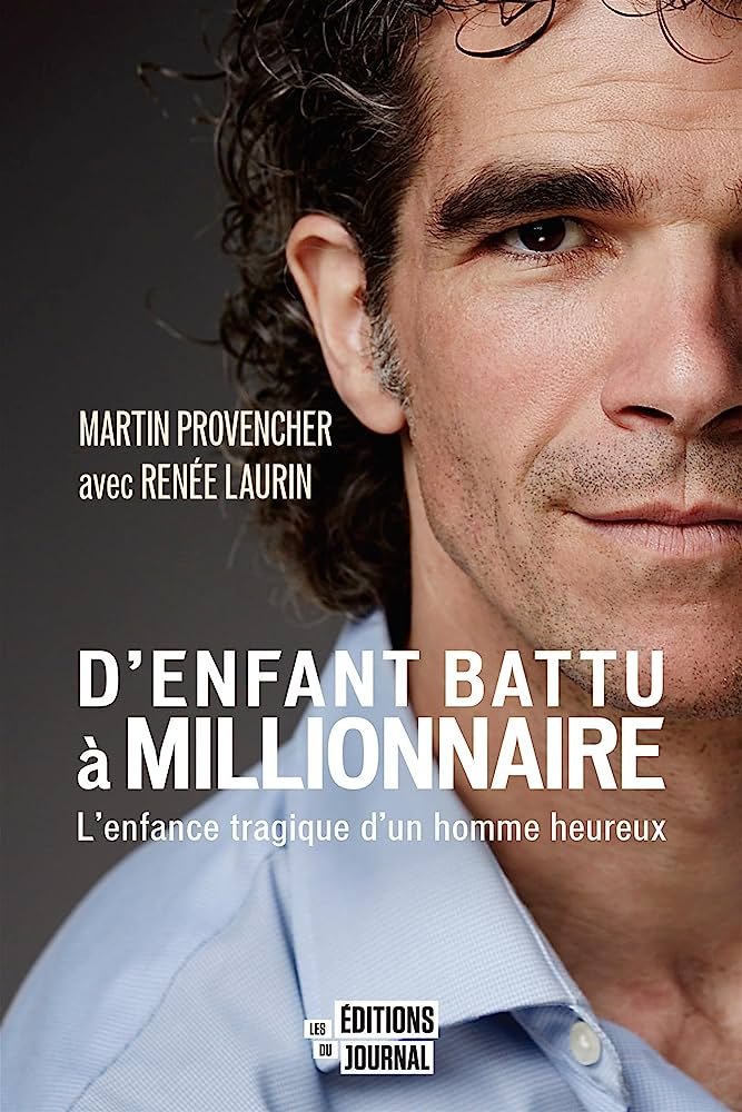 Martin Provencher & Renée Laurin – D’enfant battu à millionnaire