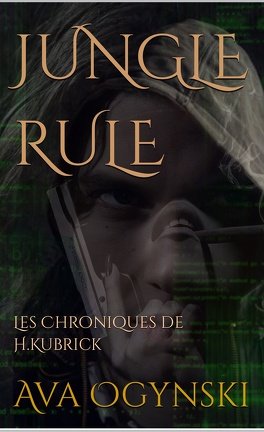 Ava Ogynski - Jungle Rule: Les Chroniques de H.Kubrick