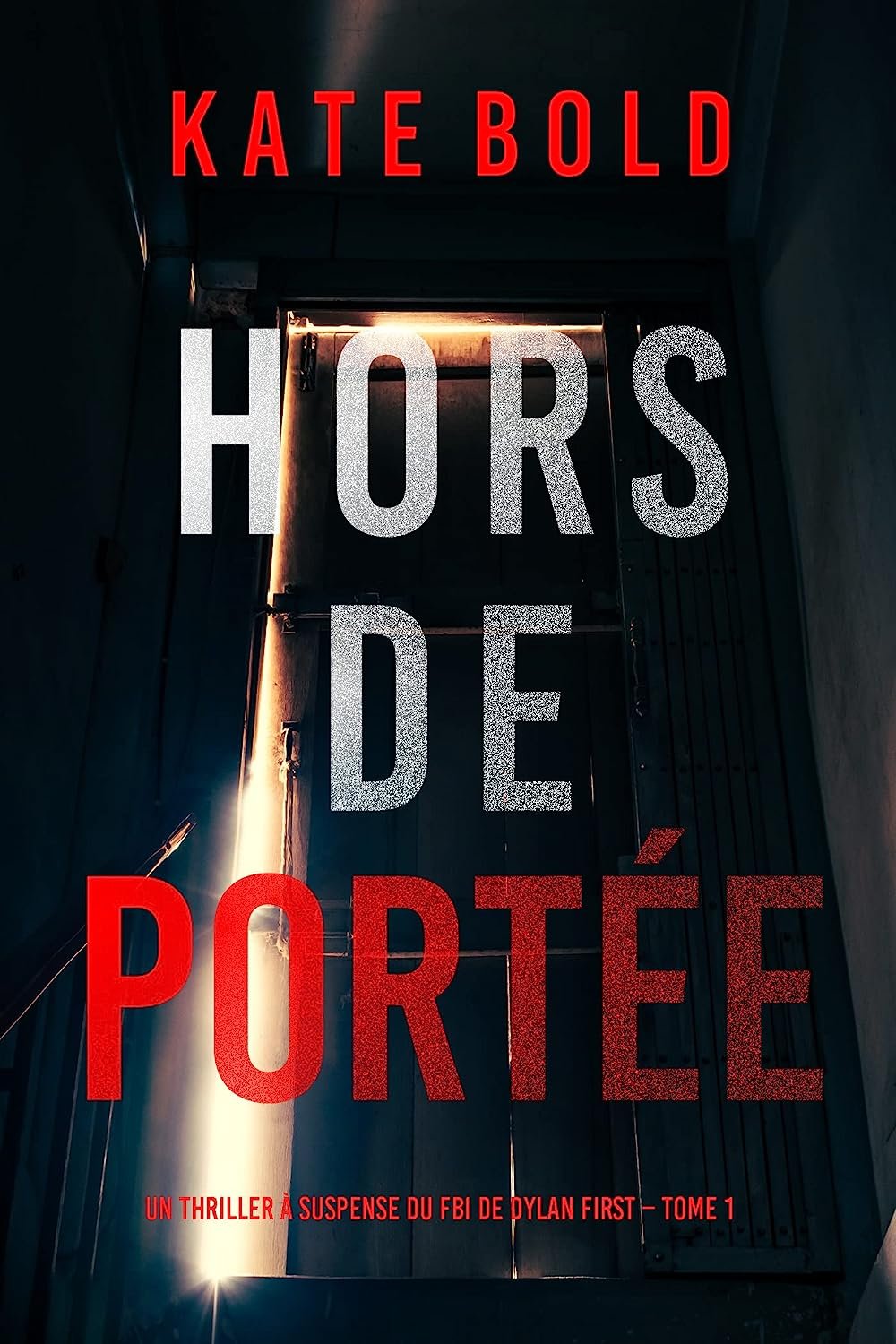 Kate Bold - Un thriller à suspense du FBI de Dylan First ,Tome 1 - Hors de Portée