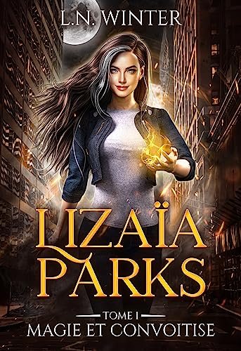 L.N. Winter - Lizaïa Parks, Tome 1 : Magie et convoitise