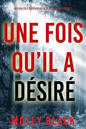 Molly Black - Un thriller à suspense du FBI de Claire King - Tome 2 : Une fois qu’il a désiré