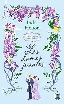 Indie Holton - Dangereuses demoiselles, Tome 1 : Les Dames pirates