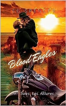 EG. Spencer - Blood Eagles, Tome 4 : Sous tes fêlures