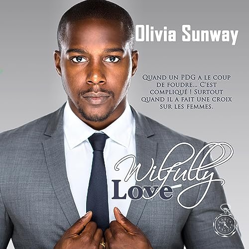 Olivia Sunway - Love, tome 3 : Wilfully Love