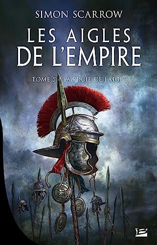 Simon Scarrow - Les Aigles de l'Empire, Tome 5 : La Proie de l'aigle