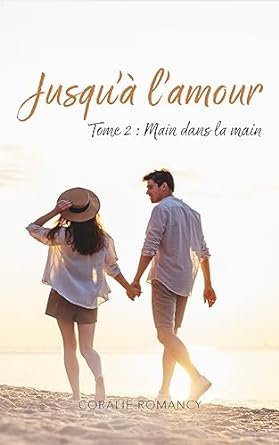 Coralie Romancy - Main dans la main: Duologie Jusqu'à l'amour : Tome 2