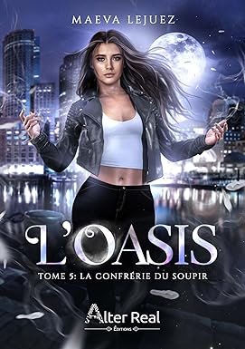 Maeva Lejuez - L'Oasis, Tome 5 : La Confrérie du soupir