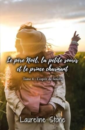 Laureline Stone - Le père Noël, la petite souris et le prince charmant: Tome 4 : L'esprit de famille