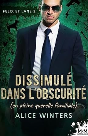 Alice Winters - Felix et Lane, tome 3 : Dissimulé dans l'obscurité (en pleine querelle familiale)