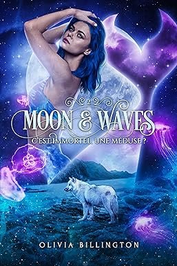 Olivia Billington - Moon & Waves, Tome 2 : C'est immortel, une méduse