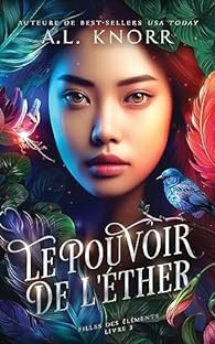 A.L. Knorr - Filles des éléments, Tome 3 : Le Pouvoir de l'éther