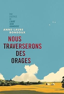 Anne-Laure Bondoux - Nous traverserons des orages