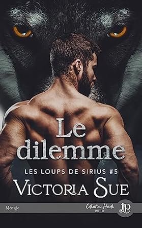 Victoria Sue - Les Loups de Sirius, Tome 5 : Le Dilemme