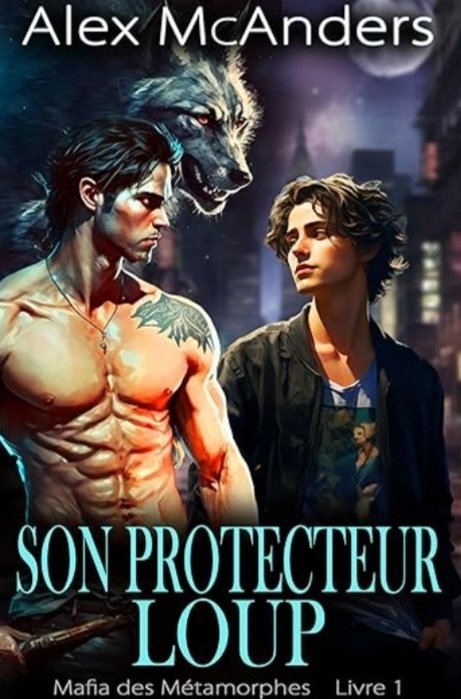 Alex McAnders - Mafia des métamorphes, Tome 1 : Son protecteur loup