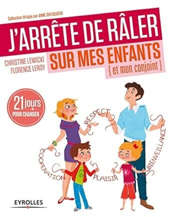 Christine Lewicki - Florence Leroy - J'arrête de râler sur mes enfants, et mon conjoint : 21 jours pour changer