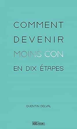 Quentin DELVAL - Comment devenir moins con en dix étapes