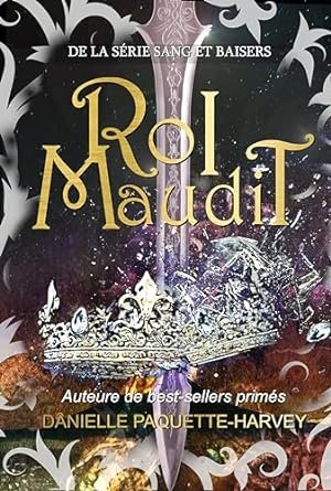 Danielle Paquette-Harvey - Sang et baisers ,Tome 1 : Roi maudit