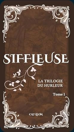 Cat Lëon - La Trilogie du Hurleur, Tome 1 : Siffleuse