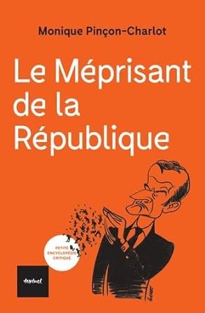 Monique Pinçon-Charlot - Le Méprisant de la République