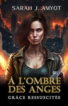 Sarah J. Amyot - À l'ombre des anges, Tome 3 : Grâce ressuscitée