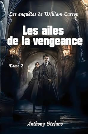 Anthony Stefano - Les enquêtes de William Carson ,Tome 2 : Les ailes de la vengeance