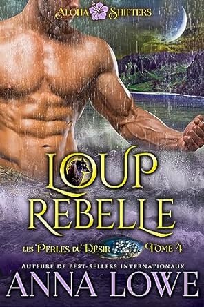 Anna Lowe - Aloha Shifters : Les Perles du désir, Tome 4 : Loup rebelle