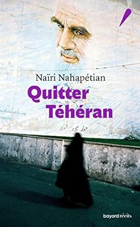 Naïri Nahapétian - Quitter Téhéran