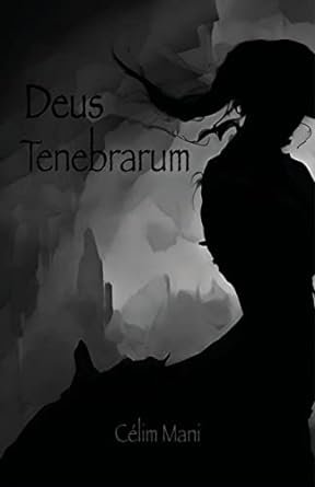 Célim Mani - Deus ,Tome 2 : Deus Tenebrarum