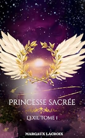 Margaux Lacroix - L'exil ,Tome 1 : Princesse sacrée