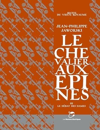 Jean-Philippe Jaworski - Le chevalier aux épines ,Tome 3 : Le débat des dames