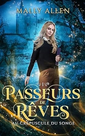 Mally Allen - Passeurs de Rêves, Tome 1 : Au Crépuscule du Songe