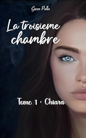 Gwen Pallo - La troisième chambre ,Tome 1 : Chiara