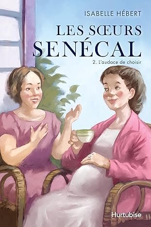 Isabelle Hébert - Les sœurs Senécal, Tome 2 : L'audace de choisir