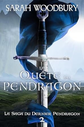 Sarah Woodbury - La Saga du Dernier Pendragon ,Tome 2 : La Quête du Pendragon