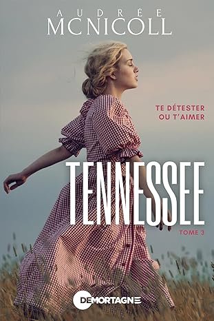 Audrée Mc Nicoll - Tennessee, Tome 3 : Te détester ou t'aimer