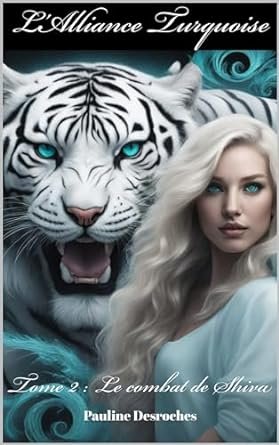 Pauline Desroches - L'Alliance Turquoise ,Tome 2 : Le combat de Shiva