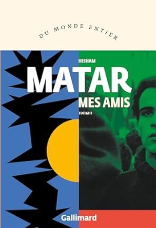 Hisham Matar - Mes amis