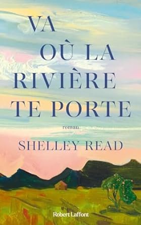 Shelley Read - Va où la rivière te porte