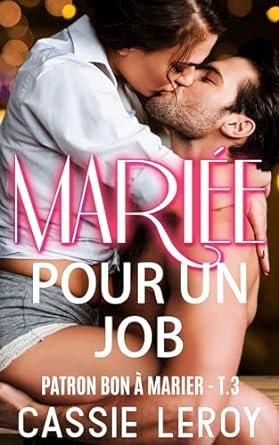 Cassie Leroy - Patron bon à marier, Tome 3 : Mariée pour un Job