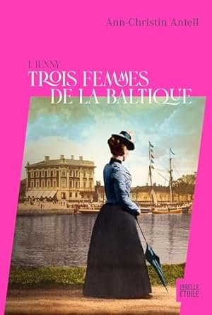 Ann-Christin Antell - Trois femmes de la Baltique, Tome 1 : Jenny