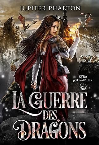 Jupiter Phaeton - Kyra Stormrider, Tome 5 : La Guerre des dragons