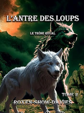 Roxen Show Davies - L'antre des loups, Tome 2 :  Le Trône Royal