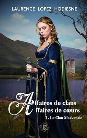 Laurence Lopez Hodiesne - Affaires de cœurs, Tome 1 : Le Clan Mackenzie