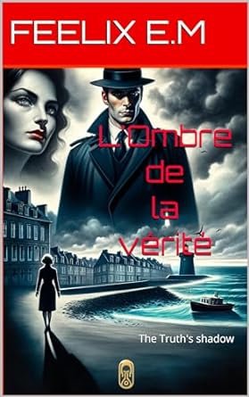 FÉLIX E.M - L'Ombre de la vérité: The Truth's shadow