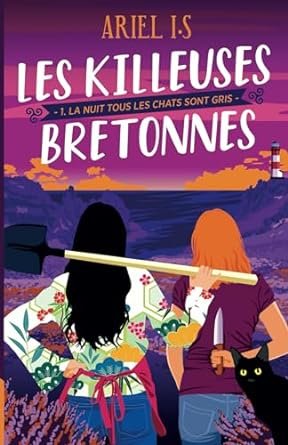 ArieL I.S - Les Killeuses Bretonnes, Tome 1 : La nuit tous les chats sont gris