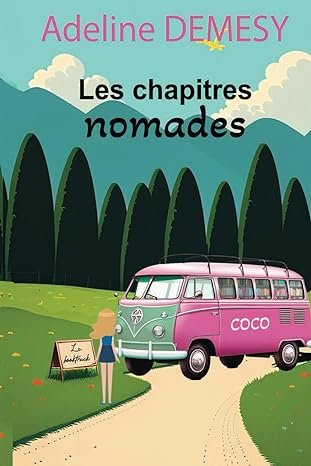 Adeline DEMESY - Les chapitres nomades: Une belle aventure humaine … ou en Combi !