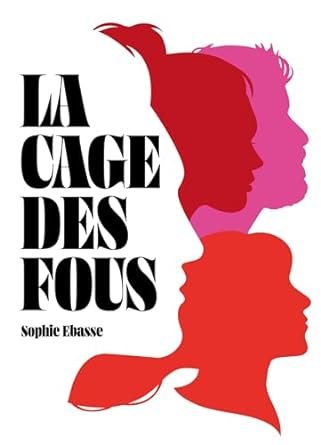 Sophie Ebasse - La Cage des fous